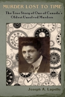 Murder Lost to Time: The True Story of One of Canada's Oldest Unsolved Murders 1548069396 Book Cover
