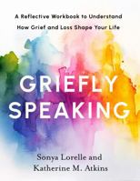 Griefly Speaking: A Reflective Workbook to Understand How Grief and Loss Shape Your Life B0GZ1MKK44 Book Cover