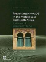 Preventing HIV/AIDS in the Middle East and North Africa: A Window of Opportunity to Act (Orientations in Development) (Orientations in Development) 082136264X Book Cover