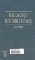Mexico City's Alternative Futures 0761801723 Book Cover