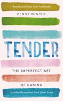 Tender: The Imperfect Art of Caring 1529331218 Book Cover
