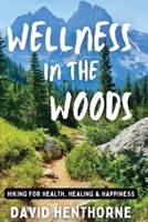 Wellness in the Woods: Hiking for Health, Healing & Happiness B0DBSZWBKN Book Cover