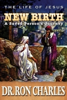 NEW BIRTH: A Saved Person's Journey (The Life of Jesus) B0FBGQZQ5Q Book Cover