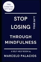 Stop Losing Your Sh*t Through Mindfulness: A Self-Help Book ("Stop Losing Your Sh*t" Series) B0DRYSWM82 Book Cover