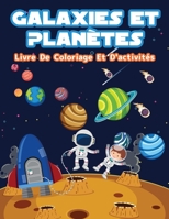 Galaxies et plan�tes - Livre de coloriage et d'activit�s: Pages de coloriage amusantes sur les galaxies et les plan�tes pour les gar�ons et les filles. Activit�s spatiales et livre de coloriage pour e 1008920606 Book Cover