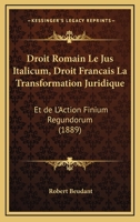 Droit Romain Le Jus Italicum, Droit Francais La Transformation Juridique: Et de L'Action Finium Regundorum (1889) 116863170X Book Cover