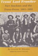 Texas' Last Frontier: Fort Stockton and the Trans-Pecos, 1861-1895 (Centennial Series of the Association of Former Students, Texas a & M University) 158544071X Book Cover