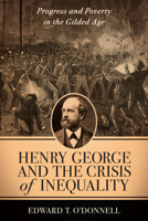 Henry George and the Crisis of Inequality: Progress and Poverty in the Gilded Age 023112001X Book Cover