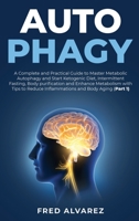 Autophagy: A Complete and Practical Guide to Master Metabolic Autophagy and Start Ketogenic Diet, Intermittent Fasting, Body purification and Enhance Metabolism with Tips to Reduce Inflammations and B 1801387257 Book Cover