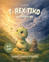 T-Rex Tiko - Il piccolo dino e il temporale: Una storia di dinosauri sul riparo, il coraggio e la forza della tenerezza! Un libro da leggere insieme ... Avventure di T-Rex Tiko) (Italian Edition) B0GVMVPJKQ Book Cover