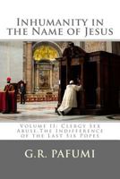 Inhumanity in the Name of Jesus: Volume II: Clergy Sex Abuse, the Indifference of the Last Six Popes 1983642762 Book Cover