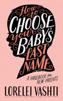 How to Choose Your Baby's Last Name: A Handbook for New Parents 0648730409 Book Cover