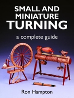 Small and Miniature Turning: A Complete Guide 186108384X Book Cover