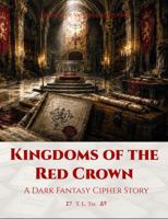 Kingdoms of the Red Crown: A Dark Fantasy Cipher Story (Archive of Vanished Kingdoms) 1969671602 Book Cover