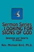 Sermon Series - LOOKING FOR SIGNS OF GOD: Opening our hearts to Jesus 1548449806 Book Cover