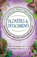 Natural Eye Care Series: Floaters and Detachments 1513666886 Book Cover