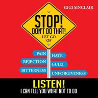 Stop! Don't Do That!: Listen! I Can Tell You What Not to Do 1483662837 Book Cover
