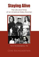 Staying Alive-The Life and Times of an American Baby Boomer Part 2: The Serendipitous '70s 1466902558 Book Cover