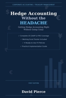 Hedge Accounting Without the Headache: Getting Hedge Accounting Right Without Going Crazy (Global Finance and Risk Management) B0GK1GK36R Book Cover