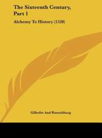The Sixteenth Century, Part 1: Alchemy to History 1437348866 Book Cover