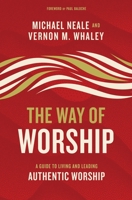 The Way of Worship: A Guide to Living and Leading Authentic Worship 0310104041 Book Cover