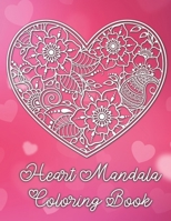 Heart Mandala Coloring Book: 19 Romantic Mandalas in Heart Designs and always a great love quote on every page: A Valentine's Day Coloring Book B0841TB7F6 Book Cover
