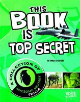 This Book Is Top Secret: A Collection of Awesome Military Trivia 1429685913 Book Cover