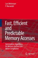 Fast, Efficient and Predictable Memory Accesses: Optimization Algorithms for Memory Architecture Aware Compilation 1402048211 Book Cover