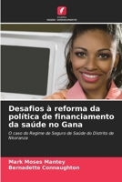 Desafios à reforma da política de financiamento da saúde no Gana: O caso do Regime de Seguro de Saúde do Distrito de Nkoranza (Portuguese Edition) 6204818546 Book Cover