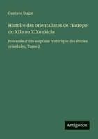 Histoire des orientalistes de l'Europe du XIIe au XIXe siècle: Précédée d'une esquisse historique des études orientales, Tome 2 (French Edition) 3563046654 Book Cover