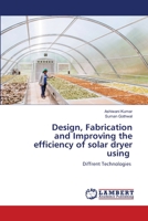 Design, Fabrication and Improving the efficiency of solar dryer using: Diffrent Technologies 6206142795 Book Cover