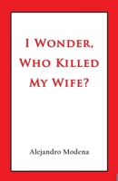 I Wonder, Who Killed My Wife? 1944297545 Book Cover