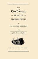 The Old Planters of Beverly in Massachusetts and the Thousand Acre Grant of 1635 1429091193 Book Cover
