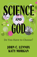 Science and God: Do You Have to Choose? 1802543724 Book Cover