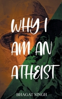 Why I Am An Atheist: An Autobiographical Discourse 9389847265 Book Cover