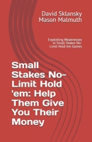 Small Stakes No-Limit Hold 'em: Help Them Give You Their Money: Exploiting Weaknesses in Small Stakes No-Limit Hold 'em Games 1880685698 Book Cover