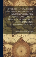 Historischliterarisches handbuch berühmter und denkwürdigen Personen, welche in dem 18. Jahrhunderte Gestorben sind, Siebenzehnter Band 1020325305 Book Cover