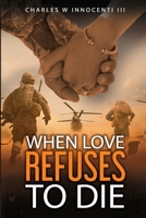 When Love Refuses To Die 057857876X Book Cover