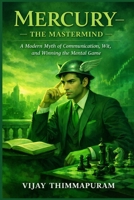 Mercury – The Mastermind: A Modern Myth of Communication, Wit, and Winning the Mental Game (Cosmic Gods in a Modern World) B0GNF2GH7P Book Cover