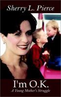 I'm O.K.: A Young Mother's Struggle 1410705609 Book Cover