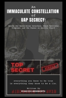 An Immaculate Constellation of UAP Secrecy: Inside the Human-Alien Interface, Black Retrieval Programs, and the Psywar on Reality Itself B0FL78LDYN Book Cover
