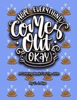 Hope Everything Comes Out Okay!: A Coloring Book For The John 1387863347 Book Cover