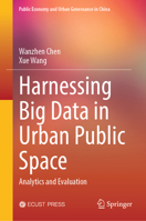 Harnessing Big Data in Urban Public Space: Analytics and Evaluation (Public Economy and Urban Governance in China) 9819681375 Book Cover