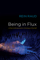 Being in Flux: A Post-Anthropocentric Ontology of the Self 150954951X Book Cover