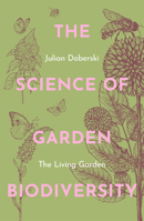 The Science of Garden Biodiversity: The Living Garden 1914902092 Book Cover