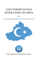 East Turkistan Was Never A Part of China: And Restoring Its Independence Is the Only Way Forward B0DS98F1Q3 Book Cover