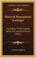 Historisk Biographiske Samlinger: Og Bidrag Til Den Danske Sprog-Og Literaturhistorie (1851) 1168145724 Book Cover