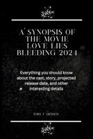 A Synopsis of the Movie Love Lies Bleeding 2024: Everything you should know about the cast, story, projected release date, and other interesting detai B0CQSWMSRY Book Cover