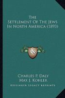 The Settlement of the Jews in North America 1013317513 Book Cover