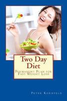 Two Day Diet: Permanent Plan for Fast Weight Loss 1491072482 Book Cover